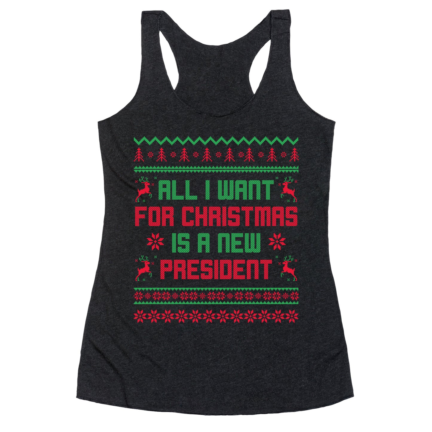 All I Want for Christmas is a New President Racerback Tank