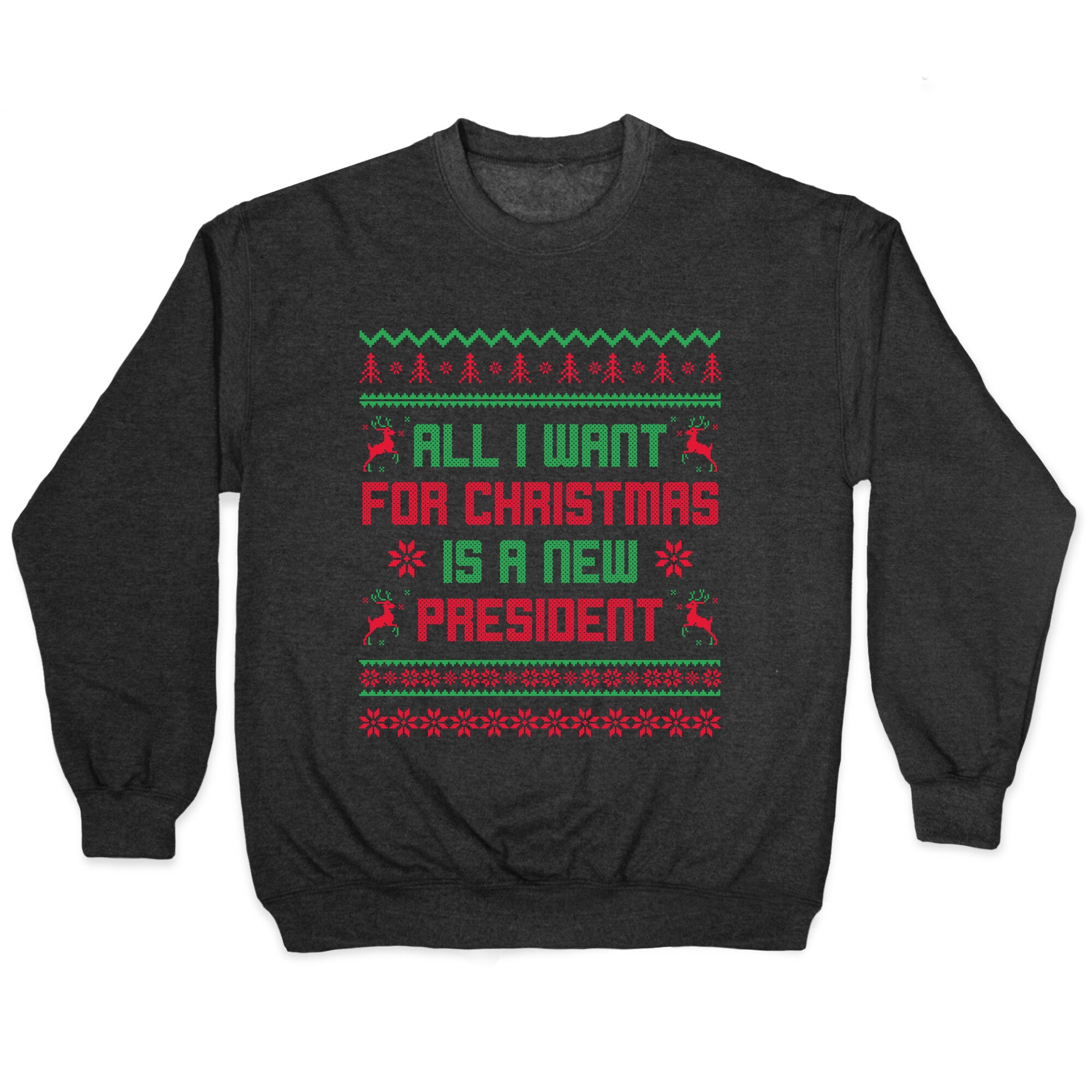 All I Want for Christmas is a New President Crewneck Sweatshirt