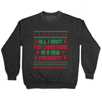 All I Want for Christmas is a New President Crewneck Sweatshirt