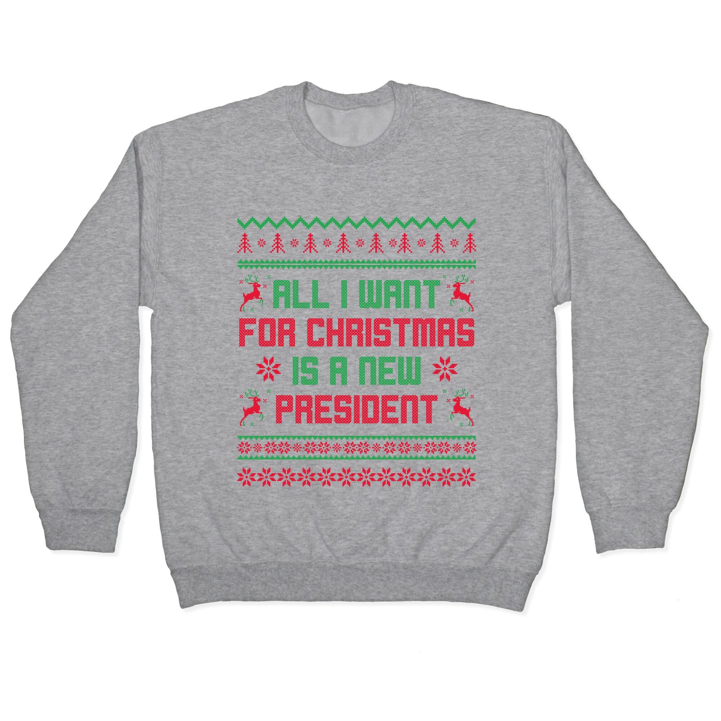 All I Want for Christmas is a New President Crewneck Sweatshirt