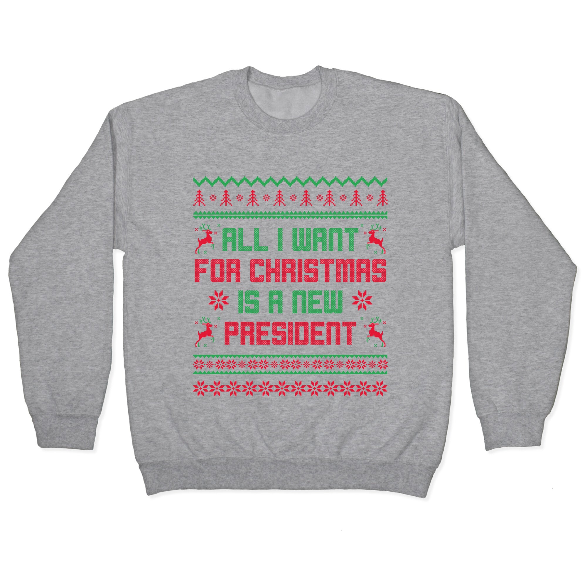 All I Want for Christmas is a New President Crewneck Sweatshirt