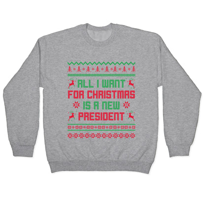 All I Want for Christmas is a New President Crewneck Sweatshirt