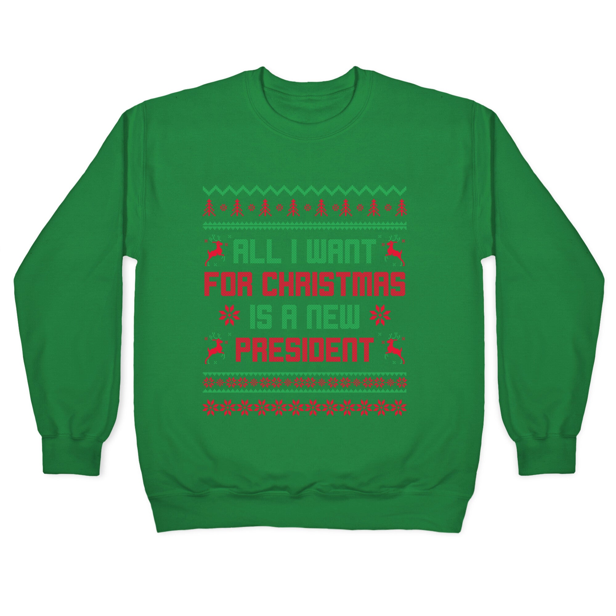 All I Want for Christmas is a New President Crewneck Sweatshirt