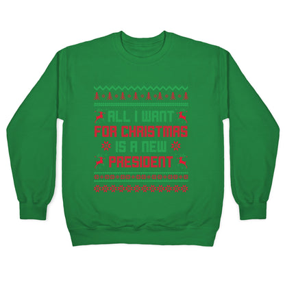 All I Want for Christmas is a New President Crewneck Sweatshirt