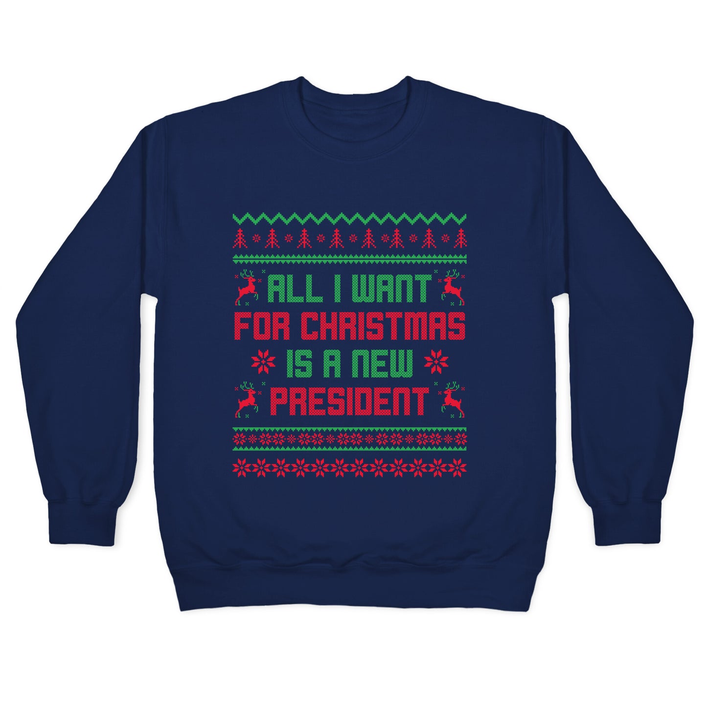 All I Want for Christmas is a New President Crewneck Sweatshirt