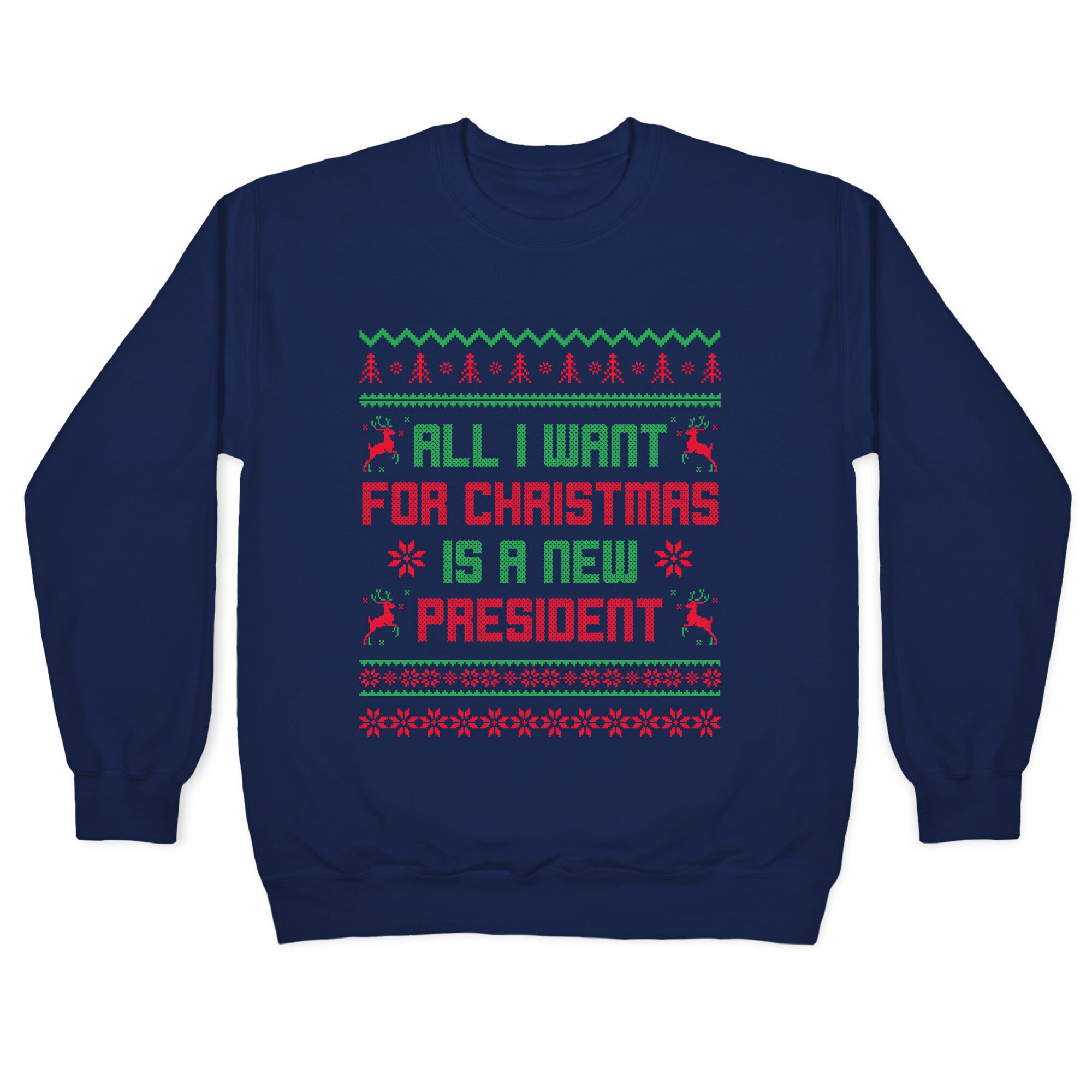 All I Want for Christmas is a New President Crewneck Sweatshirt
