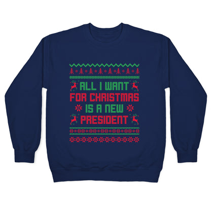 All I Want for Christmas is a New President Crewneck Sweatshirt
