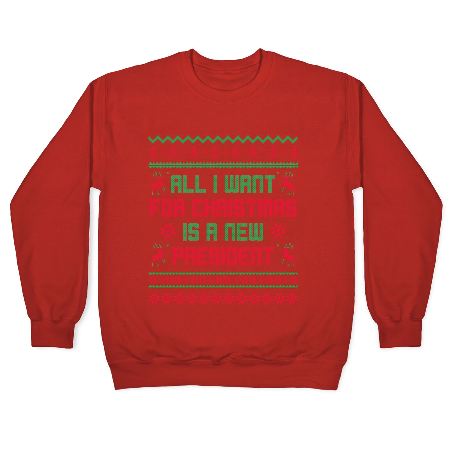 All I Want for Christmas is a New President Crewneck Sweatshirt