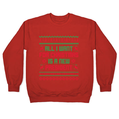 All I Want for Christmas is a New President Crewneck Sweatshirt