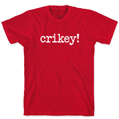 Crikey! T-Shirt