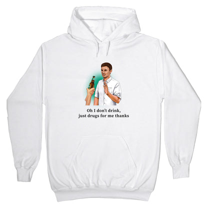 I dont drink, just drugs for me thanks Hoodie