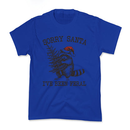 Sorry Santa, Ive Been Feral Kids Tee