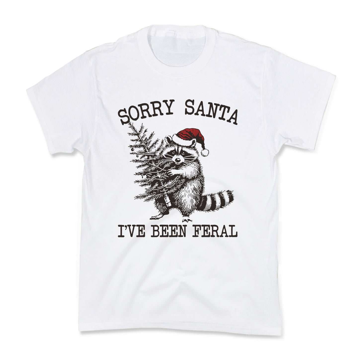 Sorry Santa, Ive Been Feral Kids Tee