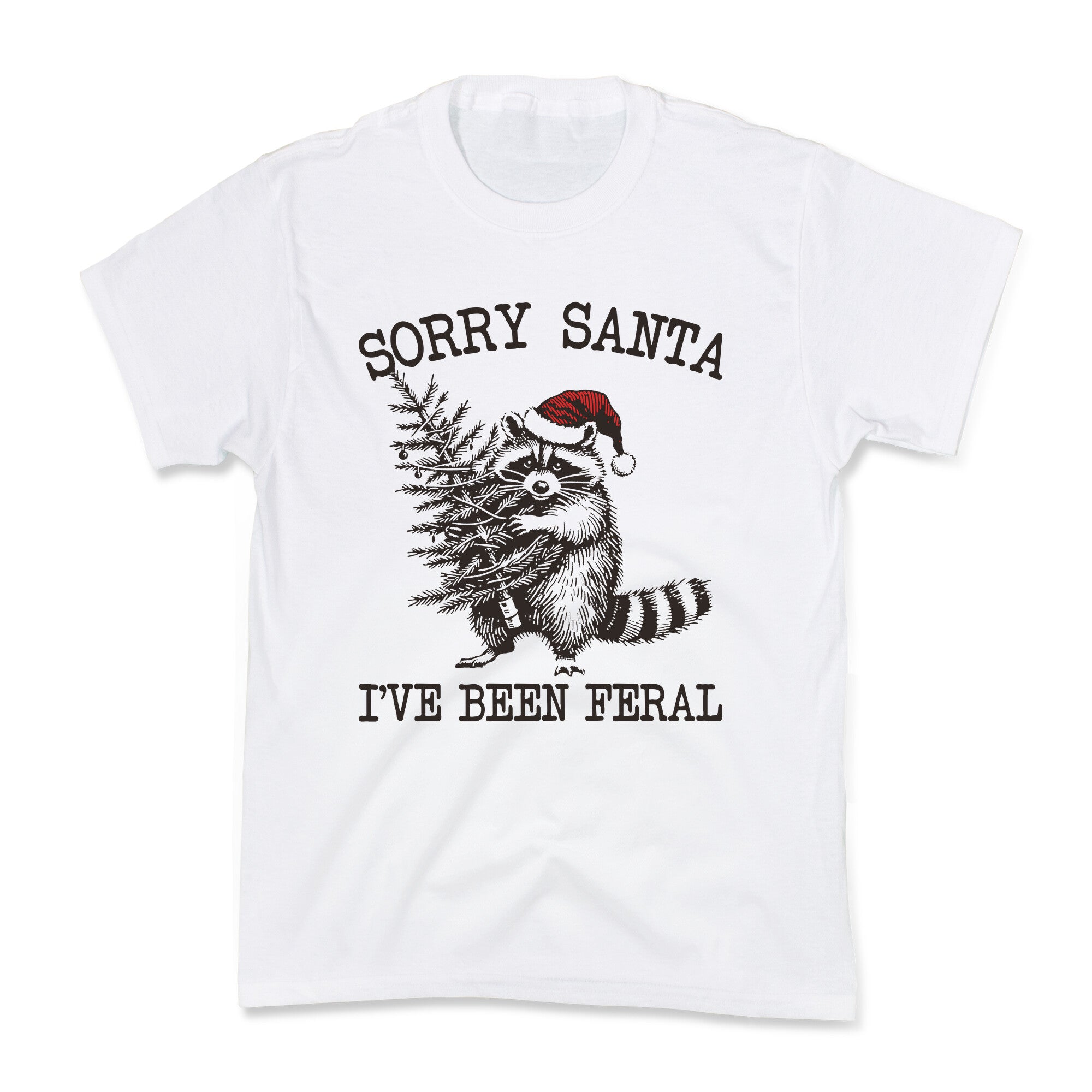Sorry Santa, Ive Been Feral Kids Tee