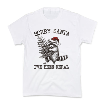 Sorry Santa, Ive Been Feral Kids Tee