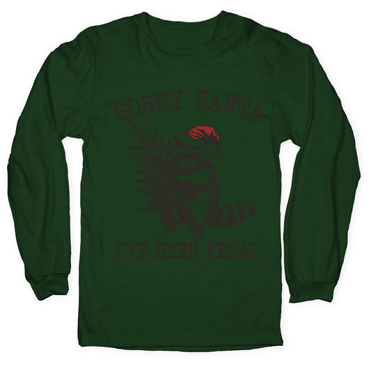 Sorry Santa, Ive Been Feral Longsleeve Tee