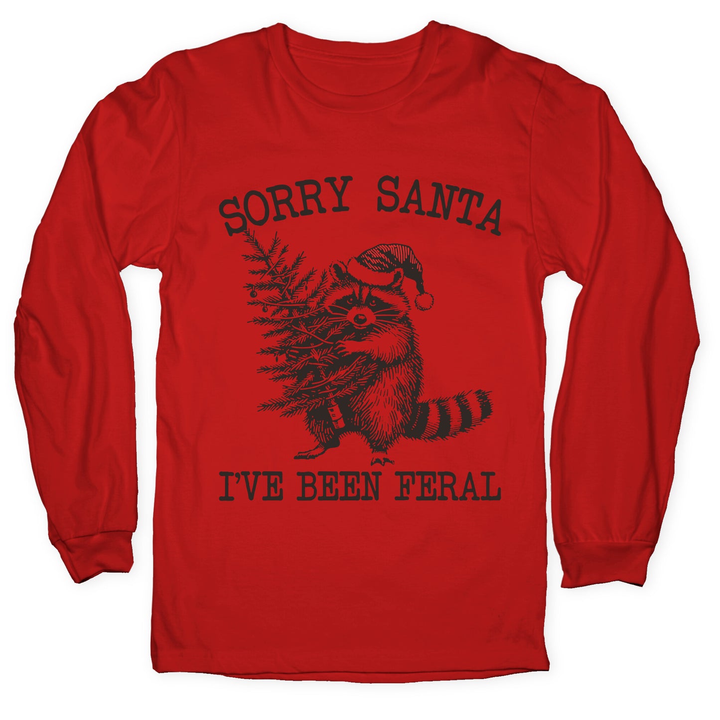 Sorry Santa, Ive Been Feral Longsleeve Tee