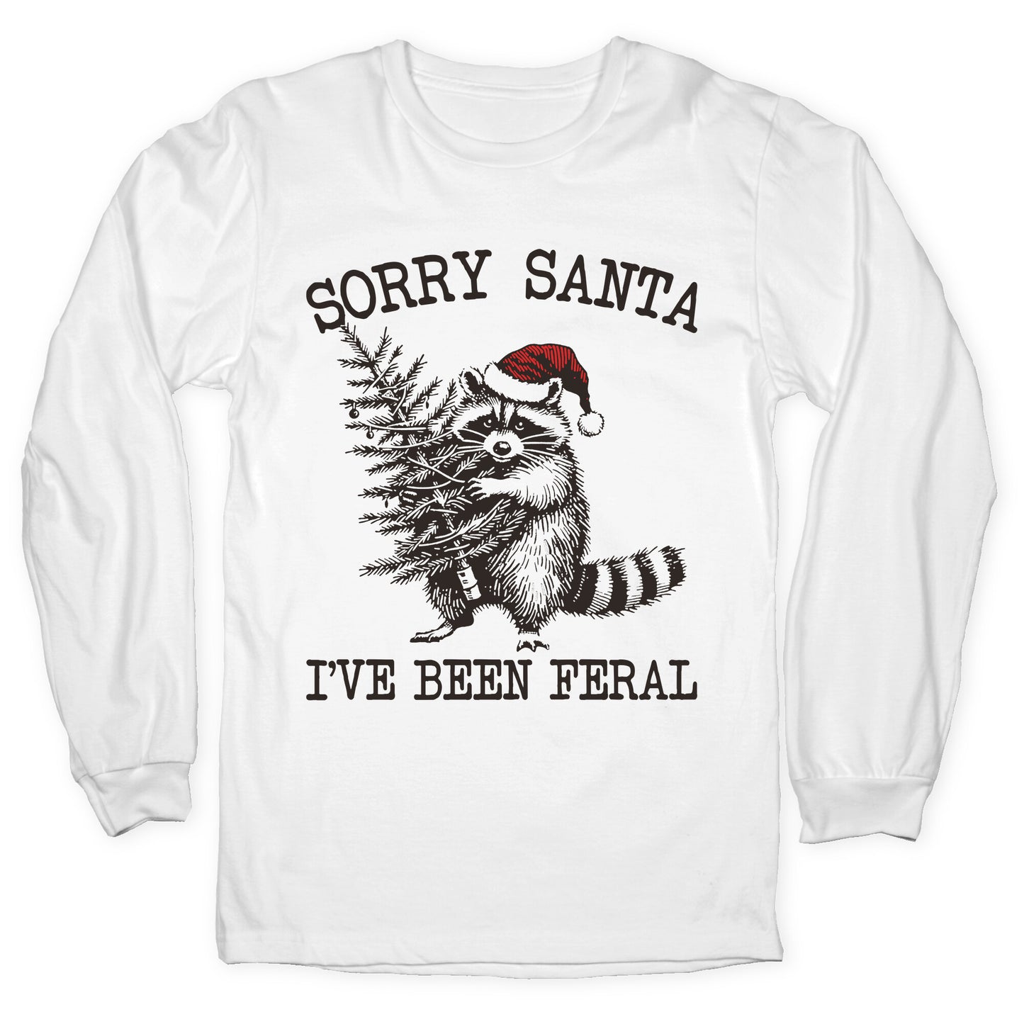 Sorry Santa, Ive Been Feral Longsleeve Tee