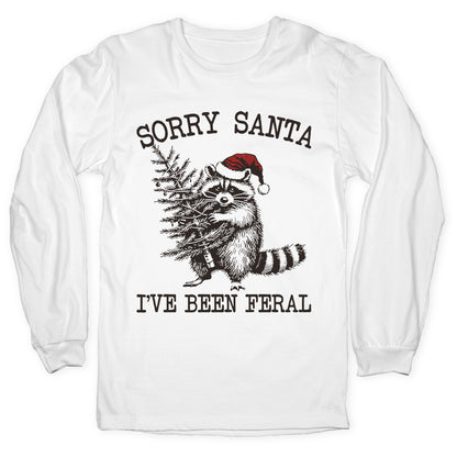Sorry Santa, Ive Been Feral Longsleeve Tee