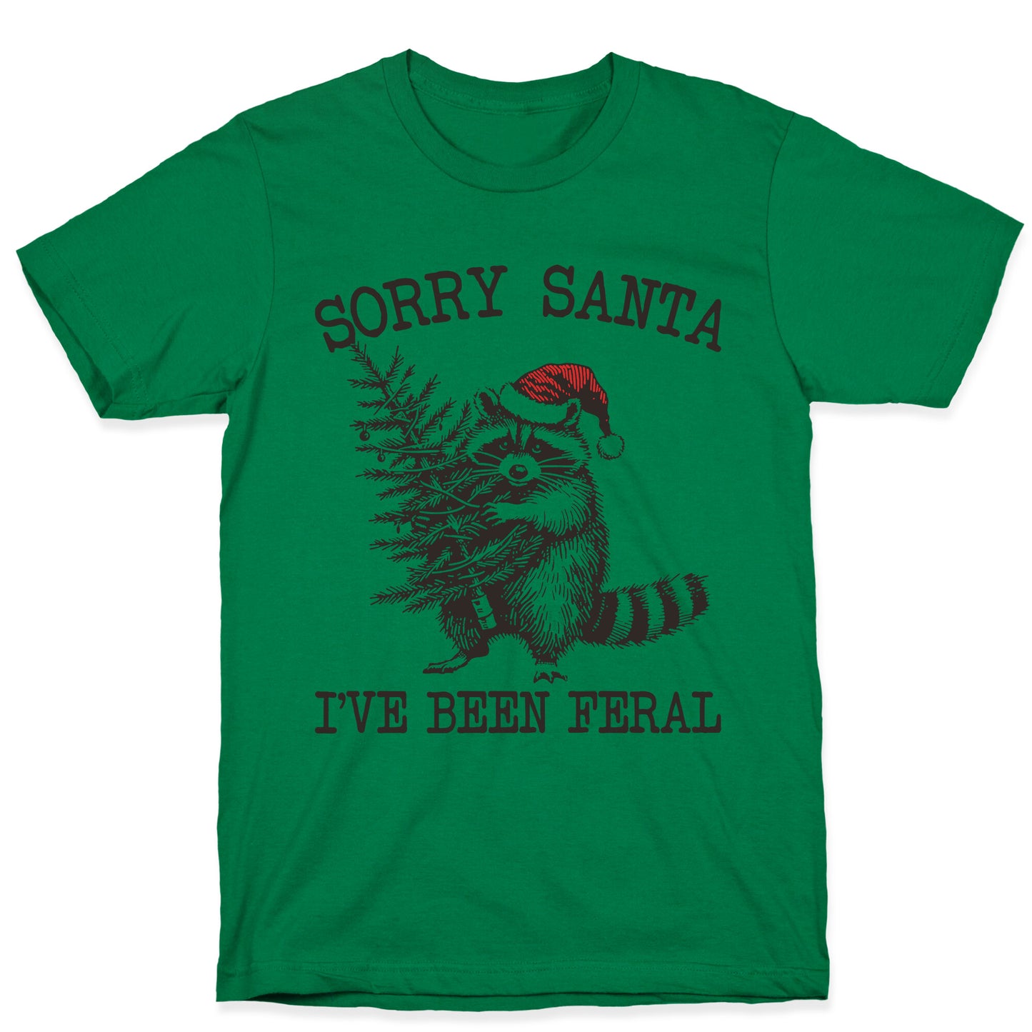 Sorry Santa, Ive Been Feral T-Shirt