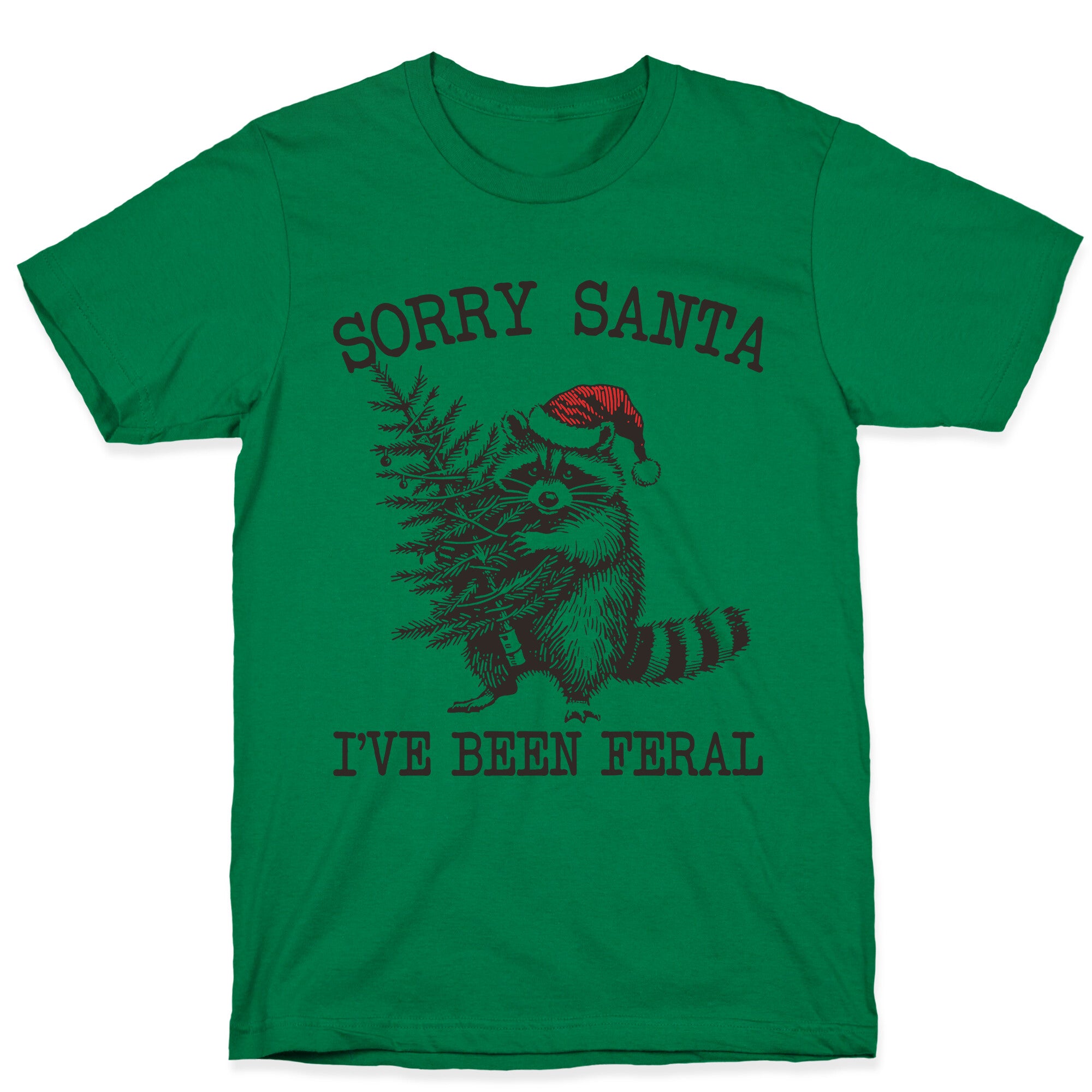 Sorry Santa, Ive Been Feral T-Shirt