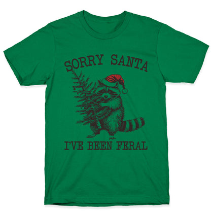Sorry Santa, Ive Been Feral T-Shirt