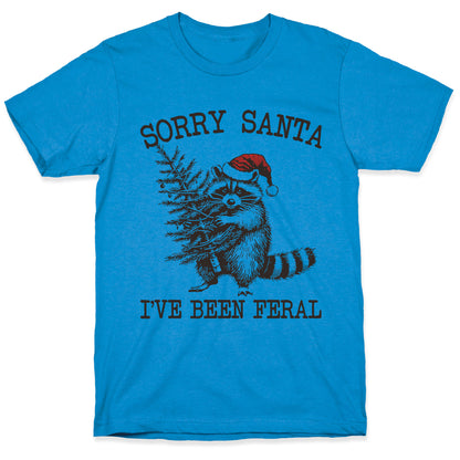 Sorry Santa, Ive Been Feral T-Shirt