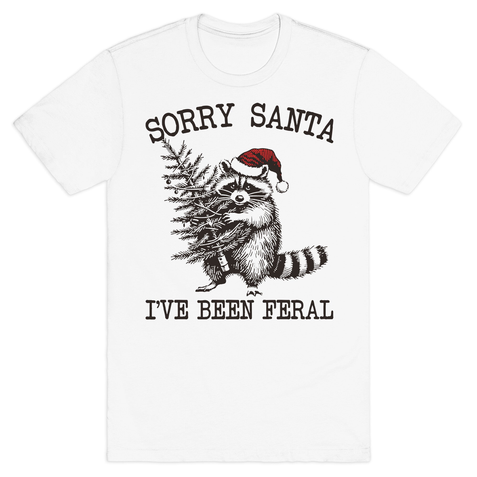 Sorry Santa, Ive Been Feral T-Shirt