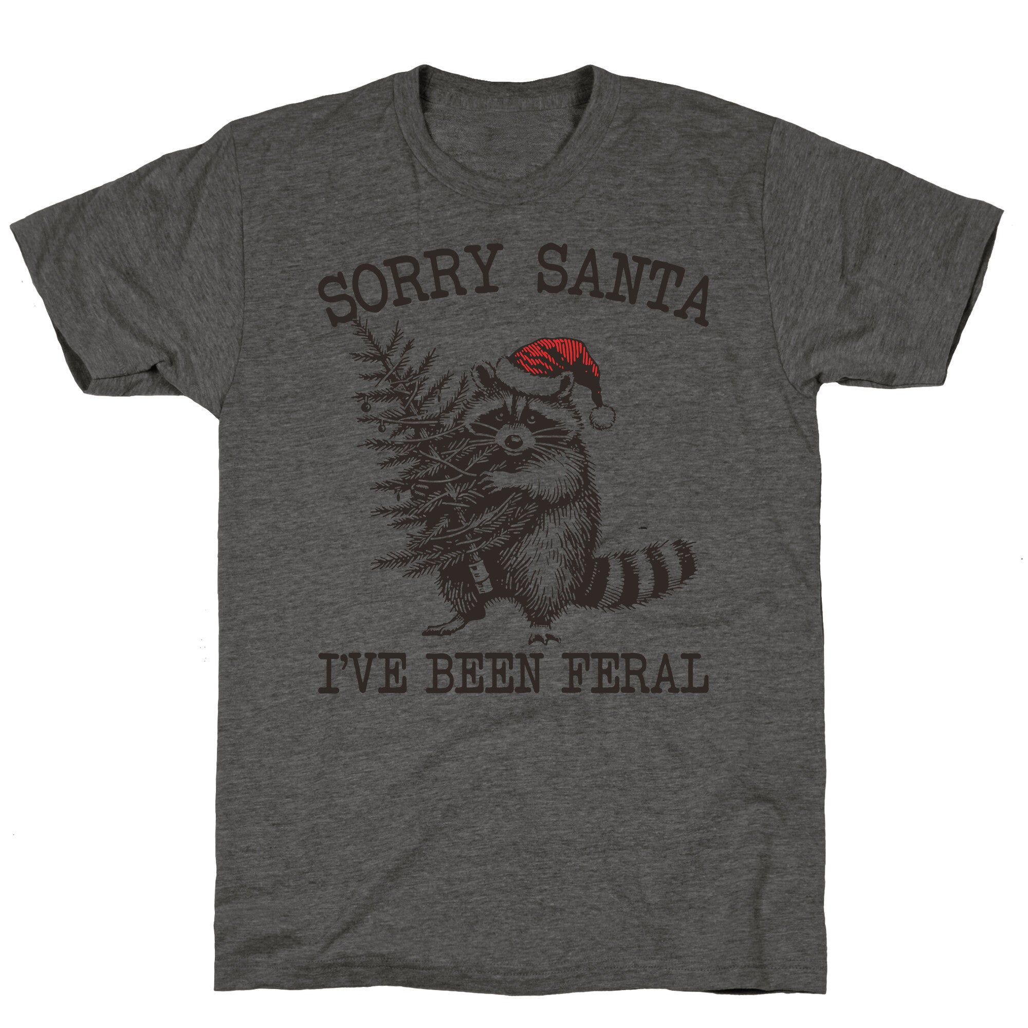 Sorry Santa, Ive Been Feral Unisex Triblend Tee