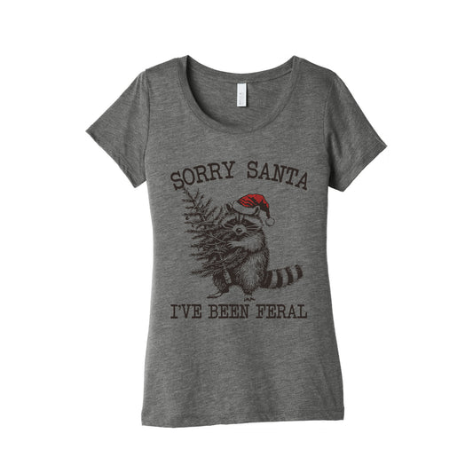 Sorry Santa, Ive Been Feral Womens Triblend Tee
