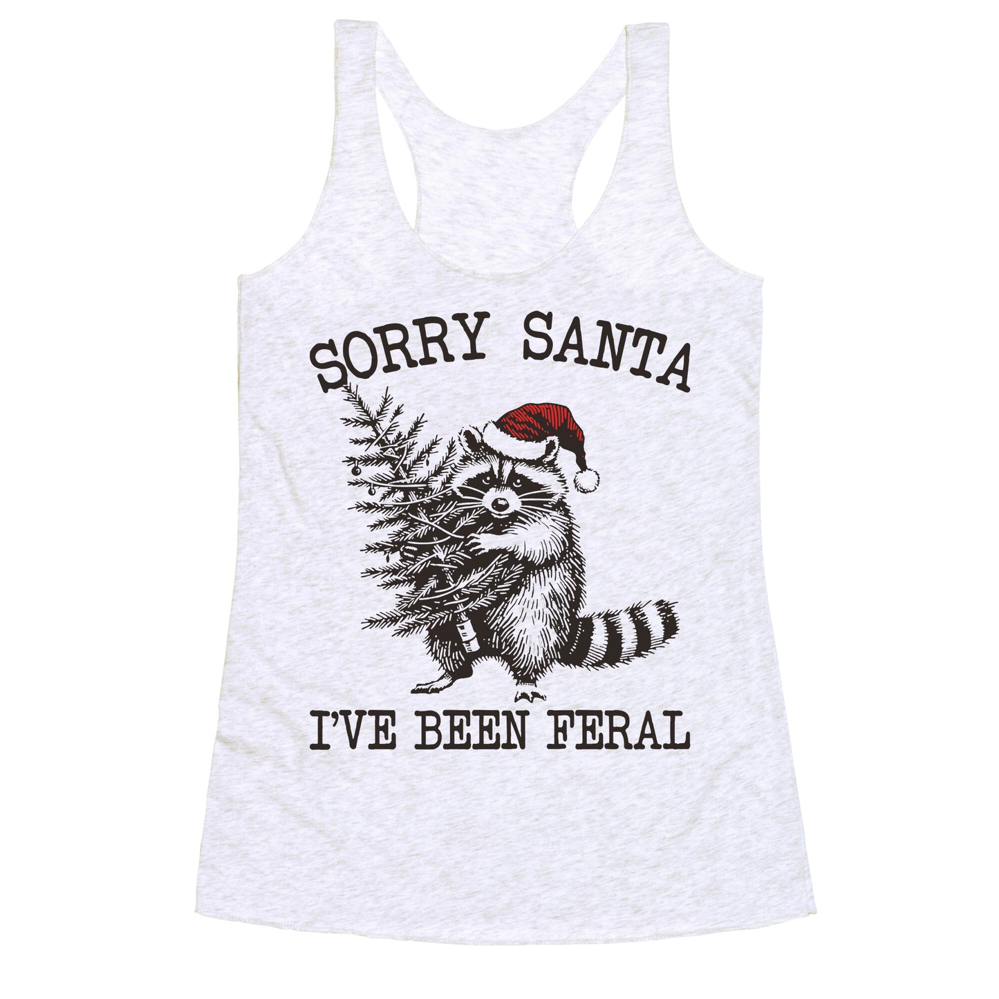 Sorry Santa, Ive Been Feral Racerback Tank