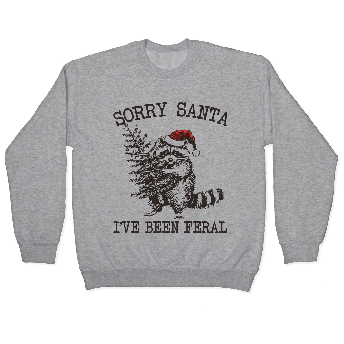Sorry Santa, Ive Been Feral Crewneck Sweatshirt