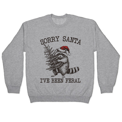 Sorry Santa, Ive Been Feral Crewneck Sweatshirt