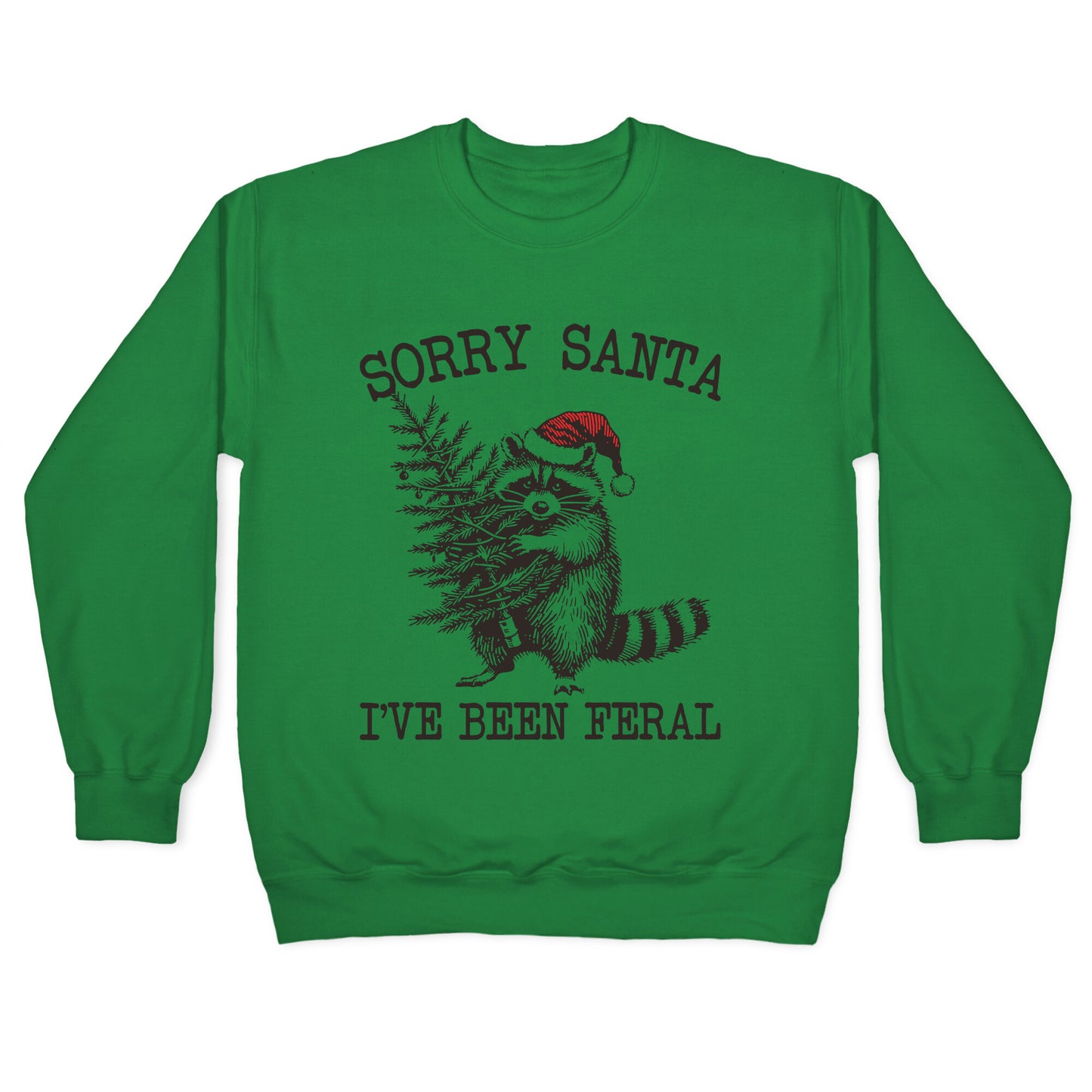 Sorry Santa, Ive Been Feral Crewneck Sweatshirt