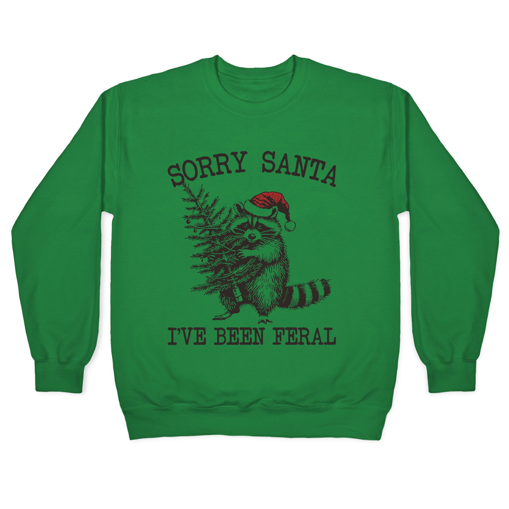 Sorry Santa, Ive Been Feral Crewneck Sweatshirt