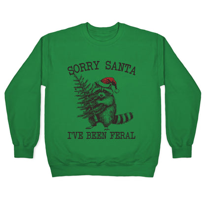 Sorry Santa, Ive Been Feral Crewneck Sweatshirt