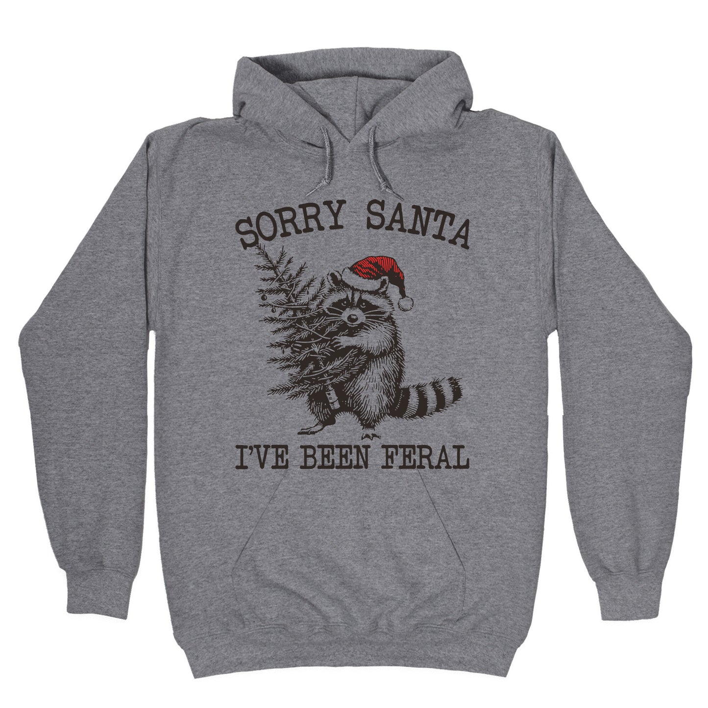 Sorry Santa, Ive Been Feral Hoodie