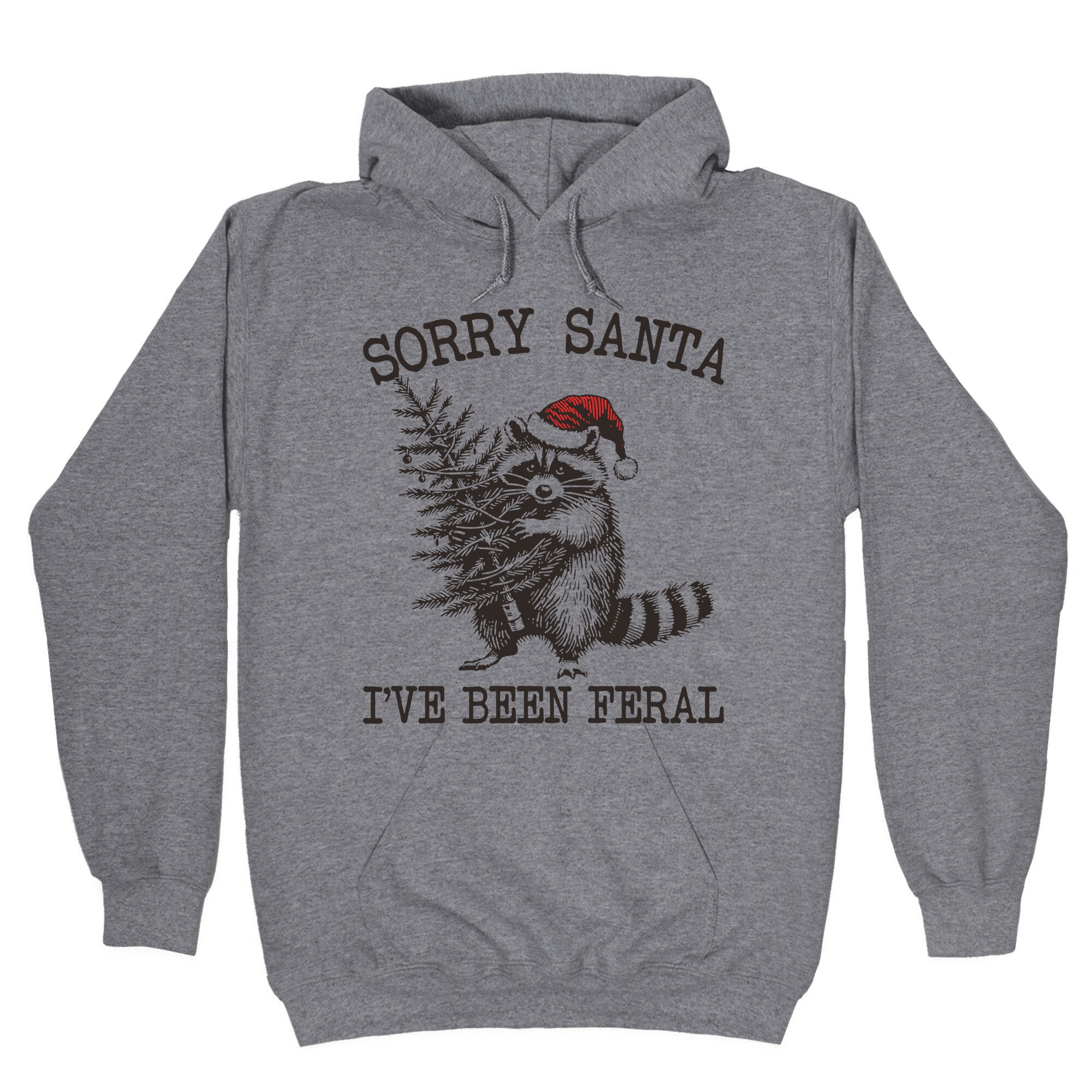 Sorry Santa, Ive Been Feral Hoodie