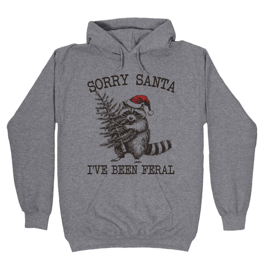 Sorry Santa, Ive Been Feral Hoodie