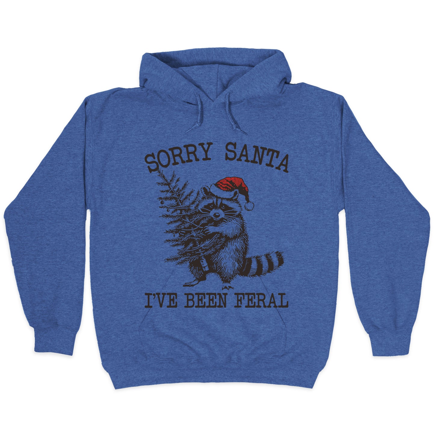 Sorry Santa, Ive Been Feral Hoodie