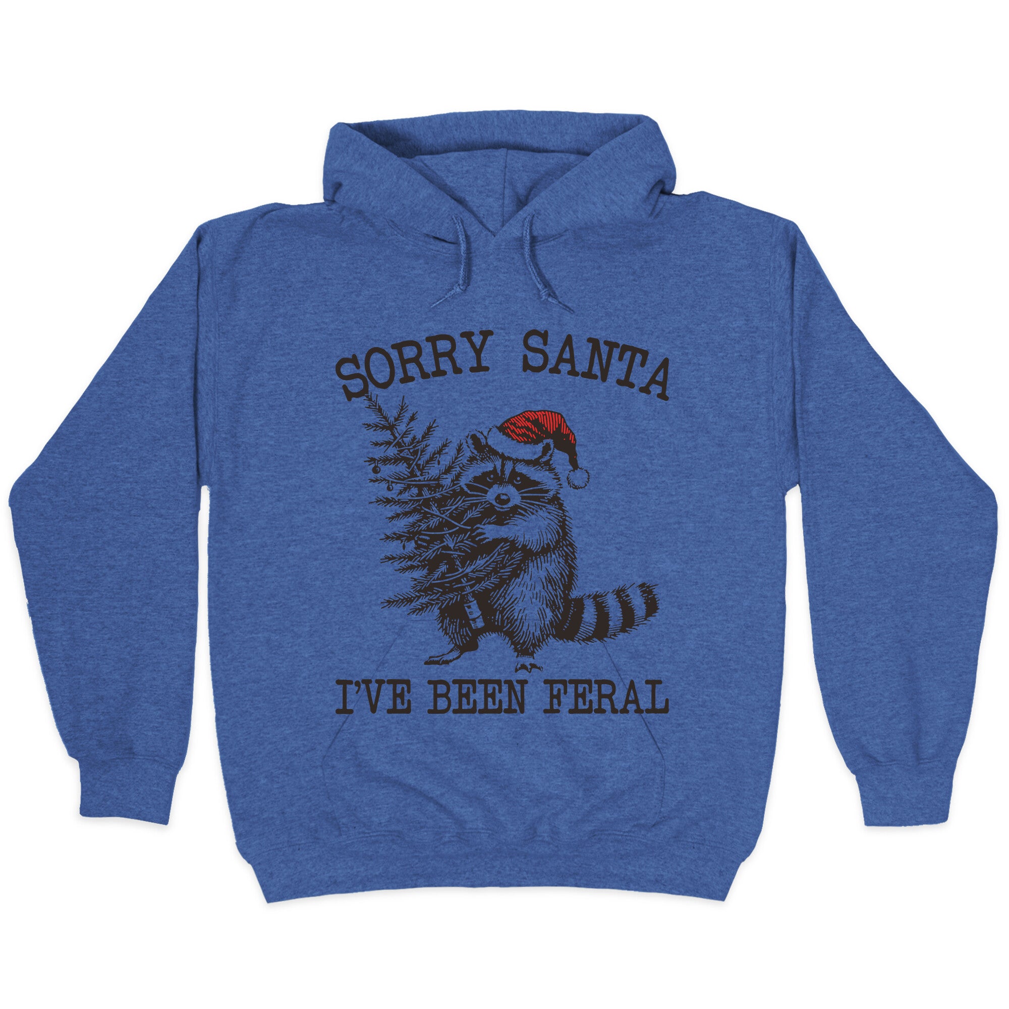 Sorry Santa, Ive Been Feral Hoodie