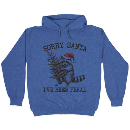 Sorry Santa, Ive Been Feral Hoodie