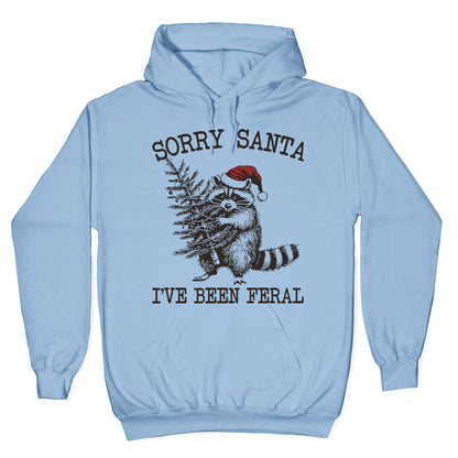 Sorry Santa, Ive Been Feral Hoodie