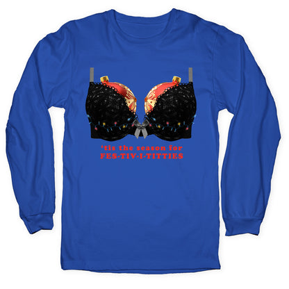 Tis the Season for Fest-tiv-i-titties  Longsleeve Tee