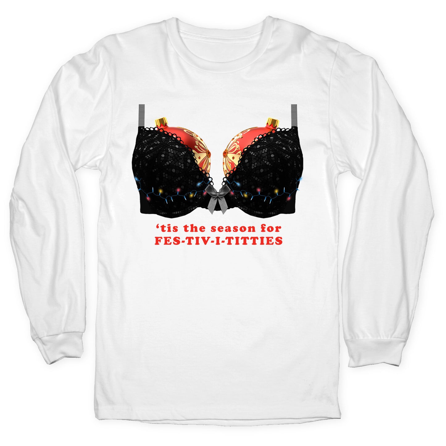 Tis the Season for Fest-tiv-i-titties  Longsleeve Tee
