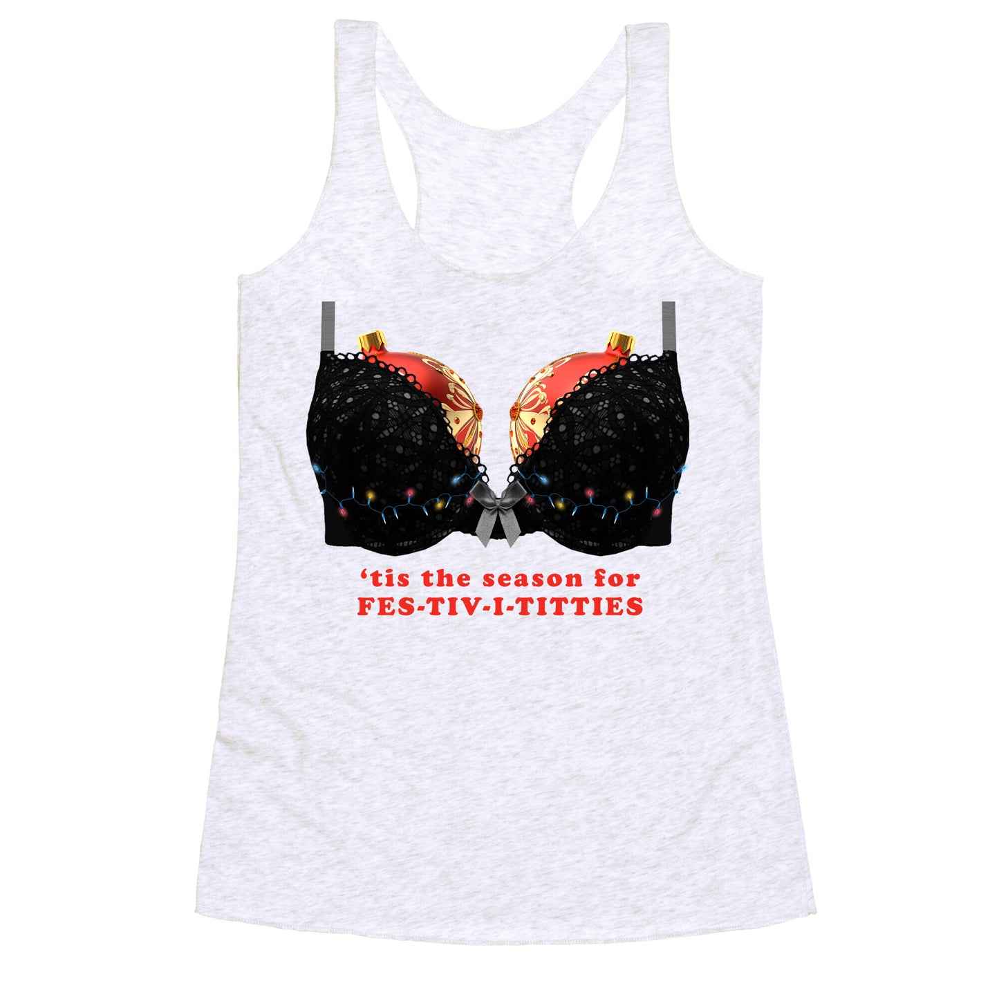 Tis the Season for Fest-tiv-i-titties  Racerback Tank