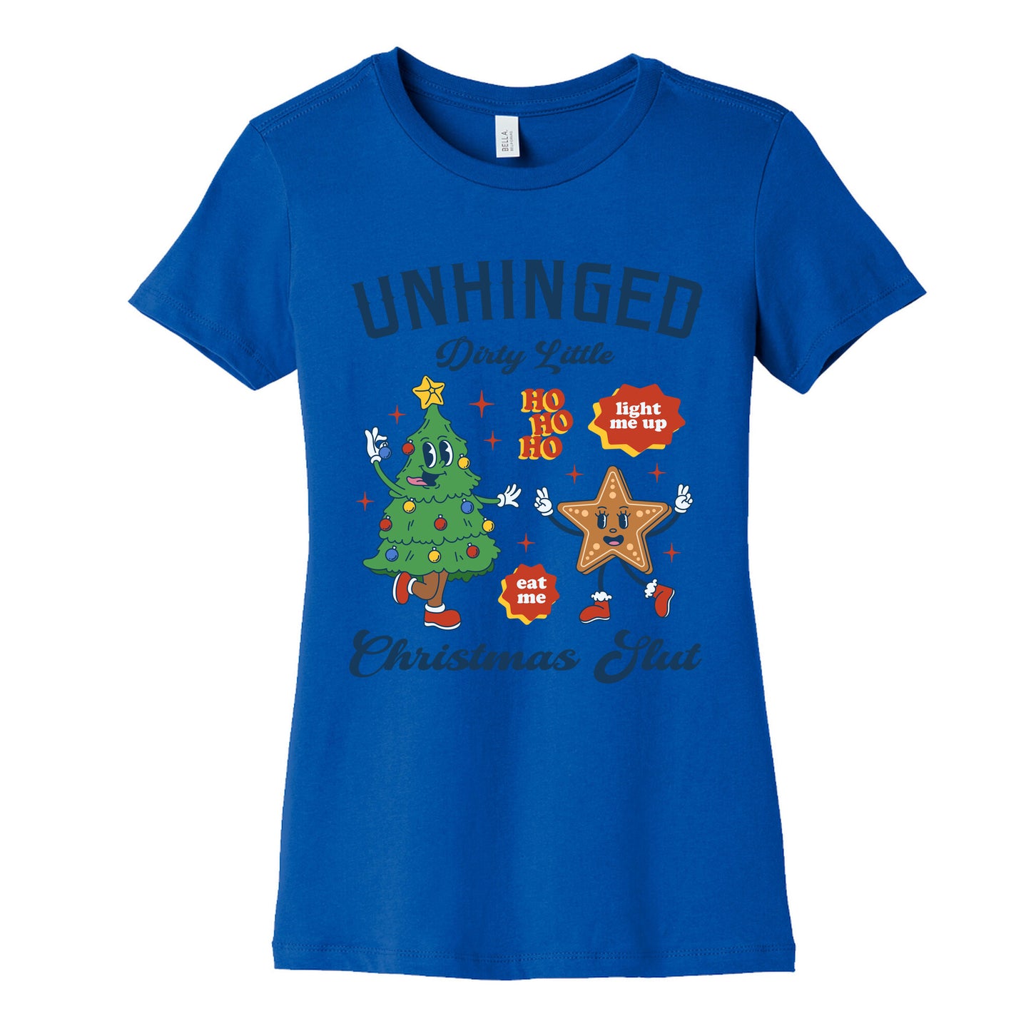 Unhinged Dirty Christmas Slut Womens Cotton Tee