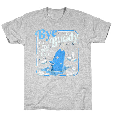 Bye Bye Buddy T-Shirt