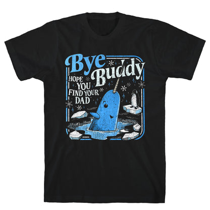 Bye Bye Buddy T-Shirt