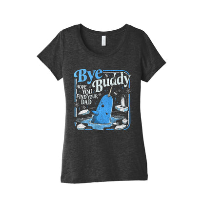 Bye Bye Buddy Womens Triblend Tee